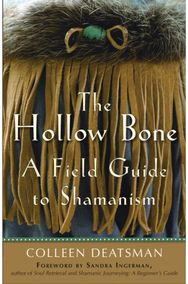Hollow Bone: A Field Guide to Shamanism A Field Guide to Shamanism