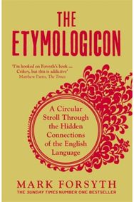 Etymologicon: A Circular Stroll Through the Hidden Connections of the English Language Through the Hidden Connections of the English Language