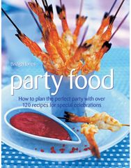 Party Food: How to Plan the Perfect Party with Over 120 Recipes for Special Celebrations Perfect Party with Over 120 Recipes for Special Celebrations