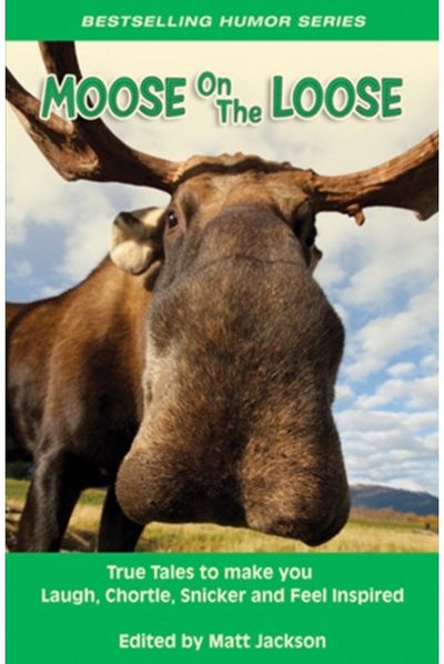 Moose on the Loose True Tales to Make