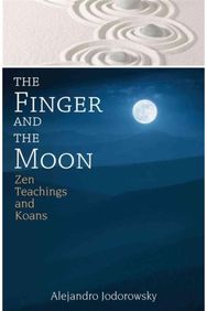 Finger and the Moon: Zen Teachings and Koans Zen Teachings and Koans
