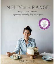 Molly on the Range: Recipes and Stories from An Unlikely Life on a Farm: A Cookbook from An Unlikely Life on a Farm: A Cookbook