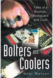 Bolters and Coolers: Tales of a Bouncer, Bodyguard and Cook Tales of a Bouncer, Bodyguard and Cook