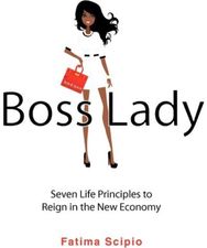 Boss Lady: Seven Life Principles to Reign in the New Economy Seven Life Principles to Reign in the New Economy
