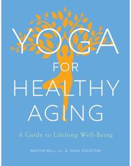 Yoga for Healthy Aging: A Guide to Lifelong Well-Being A Guide to Lifelong Well-Being