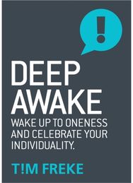 Deep Awake: Wake Up To Oneness and Celebrate Your Individuality Wake Up To Oneness and Celebrate Your Individuality