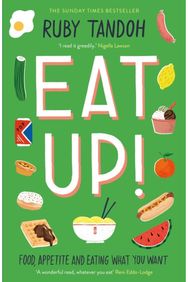 Eat Up: Food, Appetite and Eating What You Want Food, Appetite and Eating What You Want