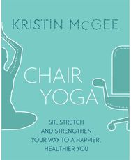 Chair Yoga: Sit, Stretch, and Strengthen Your Way to a Happier, Healthier You Sit, Stretch, and Strengthen Your Way to a Happier, Healthier You