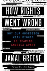 How Rights Went Wrong: Why Our Obsession with Rights Is Tearing America Apart Why Our Obsession with Rights Is Tearing America Apart