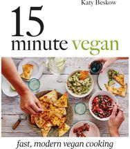 15-Minute Vegan: Fast, Modern Vegan Cooking Fast, Modern Vegan Cooking