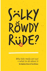 Sulky, Rowdy, Rude?: Why kids really act out and what to do about it Why kids really act out and what to do about it