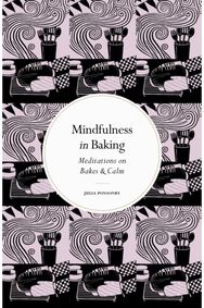 Mindfulness in Baking: Meditations on Bakes & Calm Meditations on Bakes & Calm