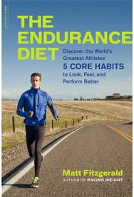 Endurance Diet: Discover the 5 Core Habits of the World's Greatest Athletes to Look, Feel, and Perform Better Habits of the World's Greatest Athletes to Look, Feel, and Perform Better