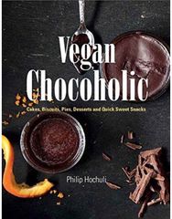 Vegan Chocoholic: Cakes, Cookies, Pies, Desserts and Quick Sweet Snacks Cakes, Cookies, Pies, Desserts and Quick Sweet Snacks