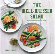 Well-Dressed Salad: Fresh, Delicious and Satisfying Recipes Fresh, Delicious and Satisfying Recipes