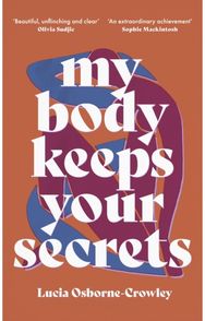 My Body Keeps Your Secrets: Dispatches on Shame and Reclamation Dispatches on Shame and Reclamation