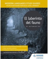 Modern Languages Study Guides: El laberinto del fauno: Film Study Guide for AS/A-level Spanish AS/A-level Spanish