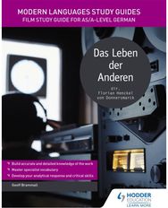 Modern Languages Study Guides: Das Leben der Anderen: Film Study Guide for AS/A-level German AS/A-level German