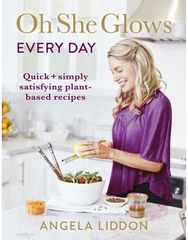 Oh She Glows Every Day: Quick and simply satisfying plant-based recipes Quick and simply satisfying plant-based recipes