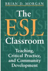 ESL Classroom: Teaching, Critical Practice, and Community Development Teaching, Critical Practice, and Community Development