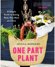 One Part Plant: A Simple Guide to Eating Real, One Meal at a Time A Simple Guide to Eating Real, One Meal at a Time
