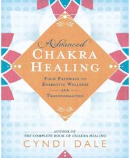 Advanced Chakra Healing: Four Pathways to Energetic Wellness and Transformation Four Pathways to Energetic Wellness and Transformation