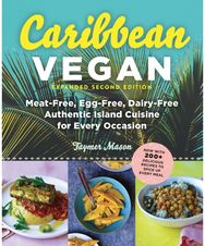 Caribbean Vegan, Second Edition: Plant-Based, Egg-Free, Dairy-Free Authentic Island Cuisine for Every Occasion Egg-Free, Dairy-Free Authentic Island Cuisine for Every Occasion