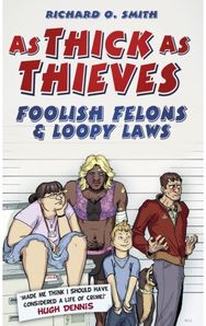 As Thick As Thieves: Foolish Felons and Loopy Laws Foolish Felons and Loopy Laws