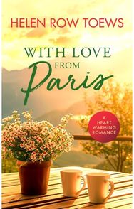 With Love From Paris: A sweet, heartwarming, enemies to lovers romance A sweet, heartwarming, enemies to lovers romance