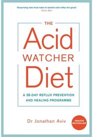 Acid Watcher Diet: A 28-Day Reflux Prevention and Healing Programme A 28-Day Reflux Prevention and Healing Programme