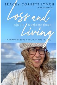Loss and What it Taught Me About Living: A memoir of love, grief, hope and healing grief, hope and healing