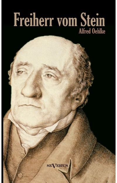 Freiherr vom Stein. Eine Biographie