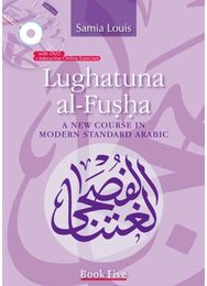 Lughatuna al-Fusha: Book 5: A New Course In Modern Standard Arabic A New Course In Modern Standard Arabic