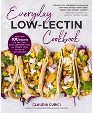 Everyday Low-Lectin Cookbook: More than 100 Recipes for Fast and Easy Comfort Food for Weight Loss and Peak Gut Health Recipes for Fast and Easy Comfort Food for Weight Loss and Peak Gut Health