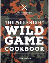 Weeknight Wild Game Easy, Everyday Meals