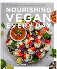 Nourishing Vegan Every Day: Simple, Plant-Based Recipes Filled with Color and Flavor Recipes Filled with Color and Flavor