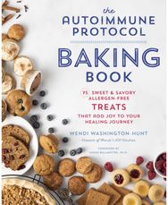 Autoimmune Protocol Baking Book: 75 Sweet & Savory, Allergen-Free Treats That Add Joy to Your Healing Journey Allergen-Free Treats That Add Joy to Your Healing Journey