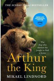Arthur the King: The dog who crossed the jungle to find a home *WATCH NOW ON AMAZON PRIME* the jungle to find a home *WATCH NOW ON AMAZON PRIME*