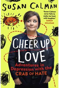 Cheer Up Love: Adventures in depression with the Crab of Hate Adventures in depression with the Crab of Hate