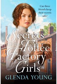 Secrets of the Toffee Factory Girls: The second in a heartwarming wartime trilogy about secrets, friendship, love and toffee . . . heartwarming wartime trilogy about secrets, friendship, love and toffee . . .