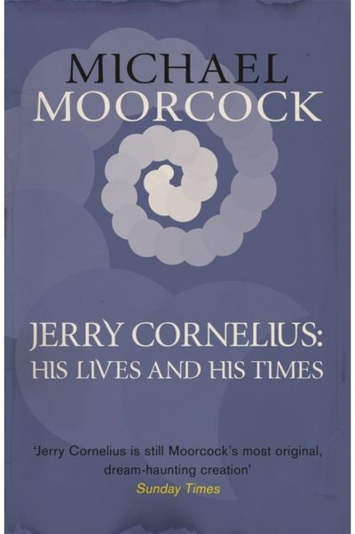 Jerry Cornelius: His Lives and His Times