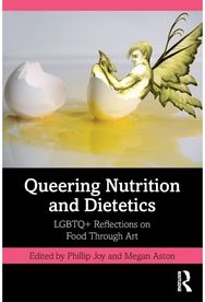 Queering Nutrition and Dietetics: LGBTQ+ Reflections on Food Through Art LGBTQ+ Reflections on Food Through Art