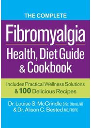 Complete Fibromyalgia Health, Diet Guide and Cookbook: Includes Practical Wellness Solutions and 100 Delicious Recipes Wellness Solutions and 100 Delicious Recipes
