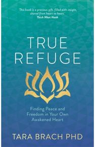 True Refuge: Finding Peace and Freedom in Your Own Awakened Heart Finding Peace and Freedom in Your Own Awakened Heart