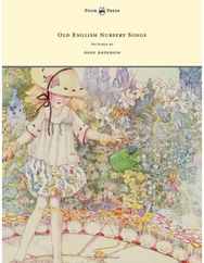 Old English Nursery Songs - Pictured by Anne Anderson