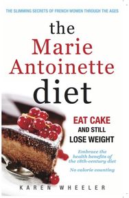 Marie Antoinette Diet: How to Eat Cake and Still Lose Weight How to Eat Cake and Still Lose Weight