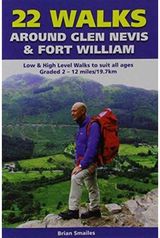 22 Walks Around Glen Nevis & Fort William Low & High Level Walks to Suit All Ages
