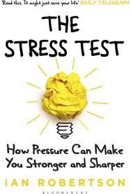 Stress Test: How Pressure Can Make You Stronger and Sharper How Pressure Can Make You Stronger and Sharper