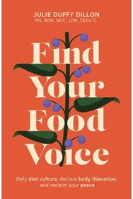 Find Your Food Voice: Defy diet culture, declare body liberation, and reclaim your peace declare body liberation, and reclaim your peace