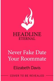 Never Fake Date Your Roommate: An enemies-to-lovers, forced proximity spicy romcom! enemies-to-lovers, forced proximity spicy romcom!